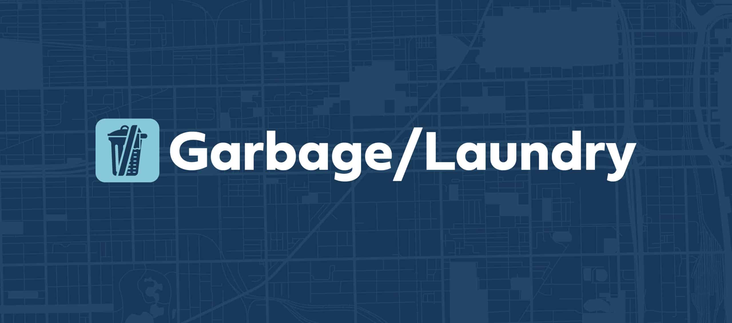 Garbage/Laundry