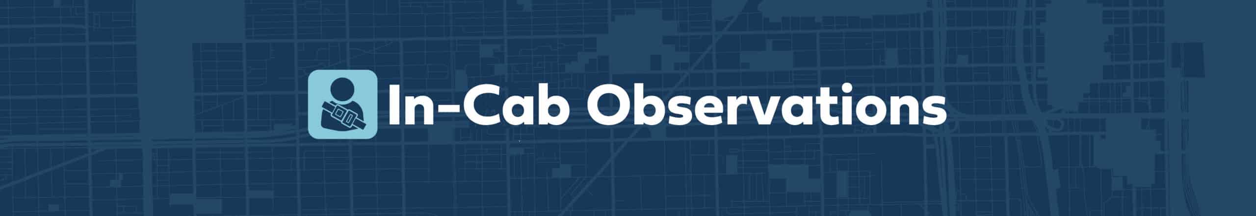 In-Cab Observations